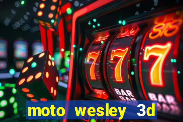 moto wesley 3d dinheiro infinito